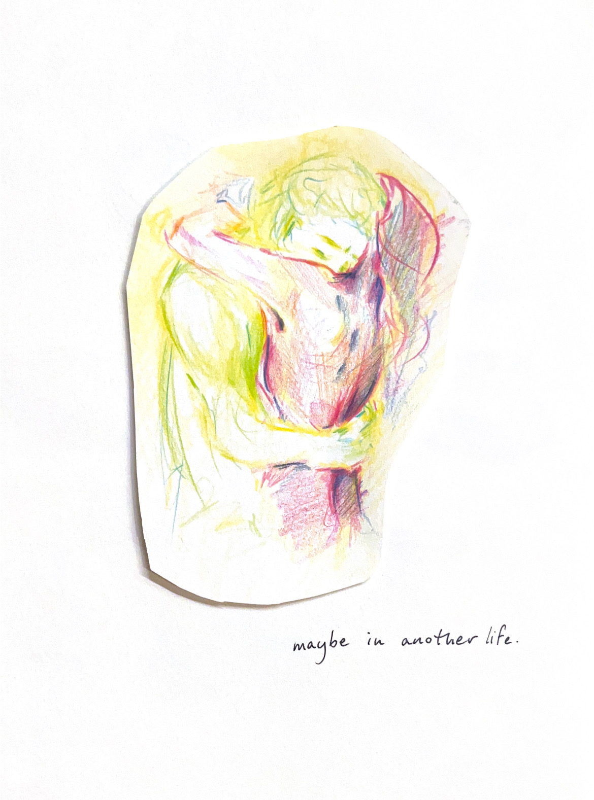 Maybe in another life